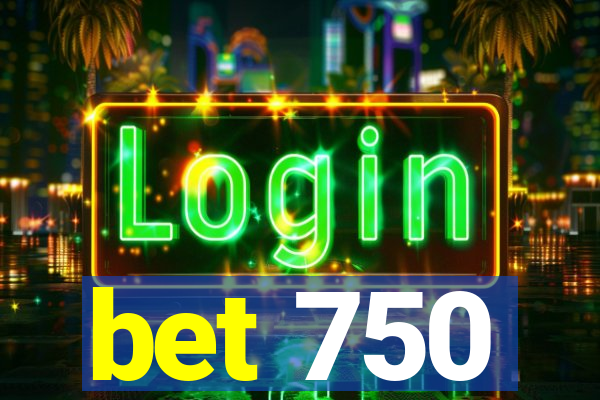 bet 750